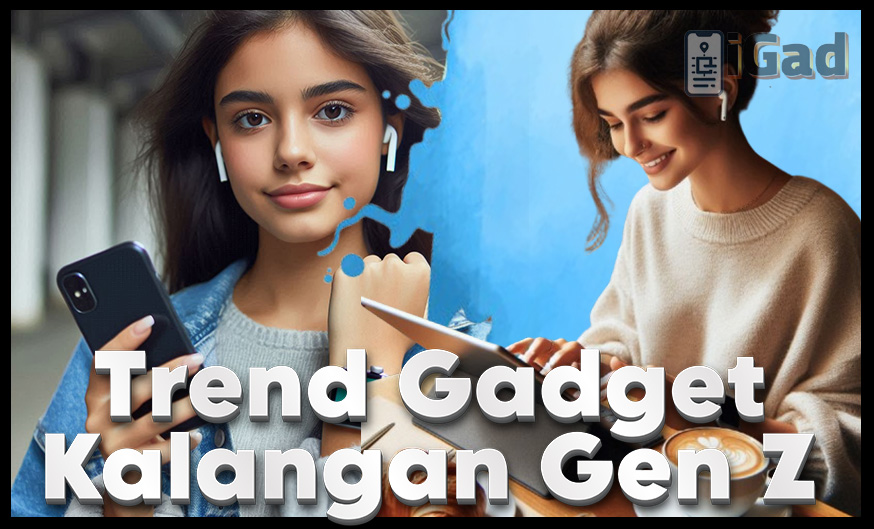 Trend Gadget Pada Kalangan Gen Z
