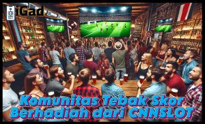 Komunitas Tebak Skor Berhadiah CNNSLOT